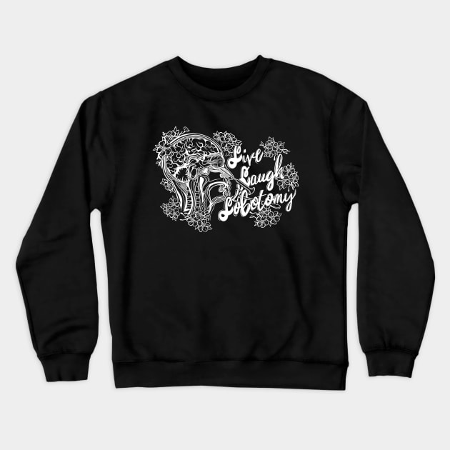 Live, Laugh, Lobotomy Crewneck Sweatshirt by Tori Jo